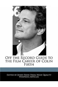 Off the Record Guide to the Film Career of Colin Firth