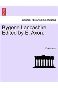 Bygone Lancashire. Edited by E. Axon.