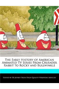 The Early History of American Animated TV Series from Crusader Rabbit to Rocky and Bullwinkle