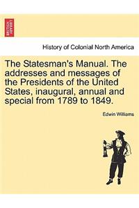 Statesman's Manual. The addresses and messages of the Presidents of the United States, inaugural, annual and special from 1789 to 1849. VOL. III