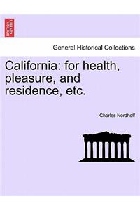 California: For Health, Pleasure, and Residence, Etc.