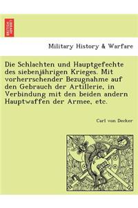 Schlachten Und Hauptgefechte Des Siebenja Hrigen Krieges. Mit Vorherrschender Bezugnahme Auf Den Gebrauch Der Artillerie, in Verbindung Mit Den Beiden Andern Hauptwaffen Der Armee, Etc.