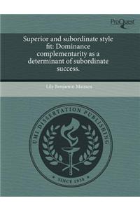 Superior and Subordinate Style Fit: Dominance Complementarity as a Determinant of Subordinate Success