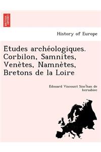E Tudes Arche Ologiques. Corbilon, Samnites, Vene Tes, Namne Tes, Bretons de La Loire