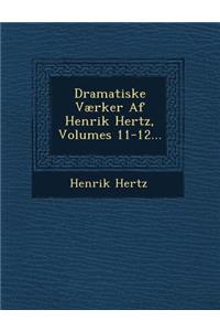 Dramatiske Værker Af Henrik Hertz, Volumes 11-12...