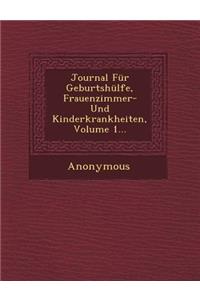 Journal Fur Geburtshulfe, Frauenzimmer- Und Kinderkrankheiten, Volume 1...