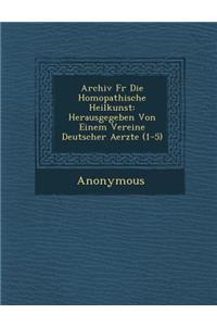 Archiv Fur Die Hom Opathische Heilkunst: Herausgegeben Von Einem Vereine Deutscher Aerzte (1-5)