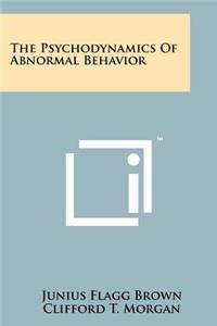 The Psychodynamics Of Abnormal Behavior