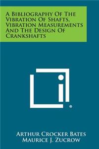 A Bibliography Of The Vibration Of Shafts, Vibration Measurements And The Design Of Crankshafts