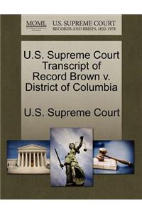 U.S. Supreme Court Transcript of Record Brown V. District of Columbia