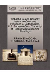 Wabash Fire and Casualty Insurance Company, Petitioner, V. United States. U.S. Supreme Court Transcript of Record with Supporting Pleadings