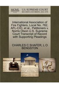 International Association of Fire Fighters, Local No. 782, AFL-CIO, et al., Petitioners V. Norris Olson U.S. Supreme Court Transcript of Record with Supporting Pleadings