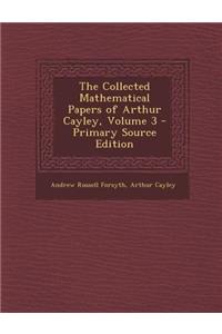 Collected Mathematical Papers of Arthur Cayley, Volume 3