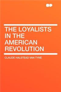 The Loyalists in the American Revolution