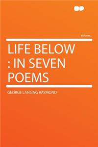 Life Below: In Seven Poems: In Seven Poems