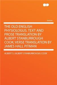 The Old English Physiologus. Text and Prose Translation by Albert Stanburrough Cook; Verse Translation by James Hall Pitman