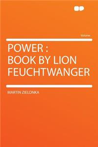 Power: Book by Lion Feuchtwanger