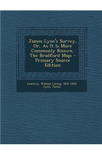 James Lyne's Survey, Or, as It Is More Commonly Known, the Bradford Map; - Primary Source Edition