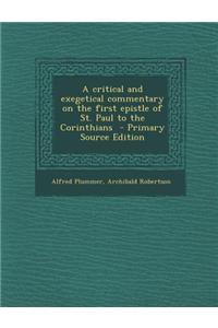 A Critical and Exegetical Commentary on the First Epistle of St. Paul to the Corinthians - Primary Source Edition