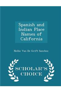 Spanish and Indian Place Names of California - Scholar's Choice Edition