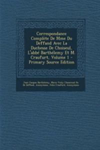 Correspondance Complete de Mme Du Deffand Avec La Duchesse de Choiseul, L'Abbe Barthelemy Et M. Craufurt, Volume 1