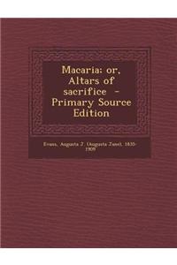 Macaria; Or, Altars of Sacrifice - Primary Source Edition