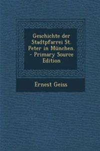 Geschichte Der Stadtpfarrei St. Peter in München. - Primary Source Edition