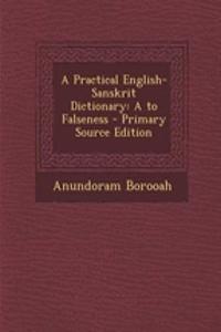 A Practical English-Sanskrit Dictionary: A to Falseness