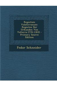 Regestum Volaterranum: Regesten Der Urkunden Von Volterra (778-1303) - Primary Source Edition