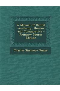A Manual of Dental Anatomy, Human and Comparative - Primary Source Edition