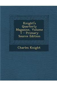 Knight's Quarterly Magazine, Volume 1 - Primary Source Edition