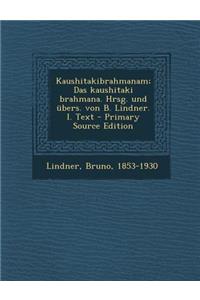 Kaushitakibrahmanam; Das Kaushitaki Brahmana. Hrsg. Und Ubers. Von B. Lindner. I. Text - Primary Source Edition