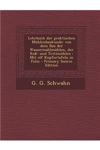 Lehrbuch Der Praktischen Muhlenbaukunde