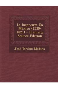 La Imprenta En Mexico (1539-1821) - Primary Source Edition