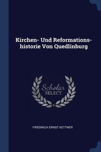 Kirchen- Und Reformations-historie Von Quedlinburg