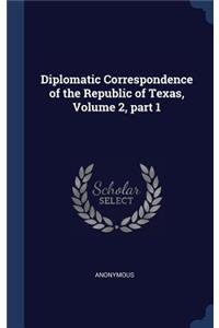 Diplomatic Correspondence of the Republic of Texas, Volume 2, part 1