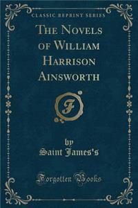The Novels of William Harrison Ainsworth (Classic Reprint)