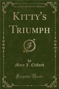 Kitty's Triumph (Classic Reprint)