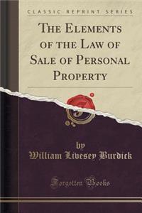 The Elements of the Law of Sale of Personal Property (Classic Reprint)
