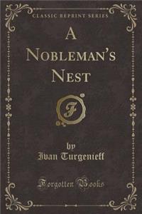 A Nobleman's Nest (Classic Reprint)