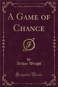 A Game of Chance (Classic Reprint)