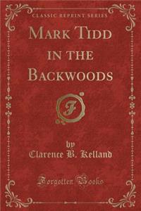 Mark Tidd in the Backwoods (Classic Reprint)
