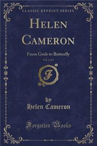 Helen Cameron, Vol. 2 of 3: From Grub to Butterfly (Classic Reprint)