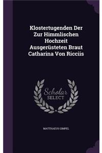 Klostertugenden Der Zur Himmlischen Hochzeit Ausgerüsteten Braut Catharina Von Ricciis