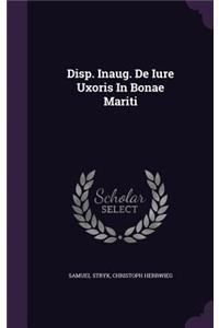 Disp. Inaug. de Iure Uxoris in Bonae Mariti