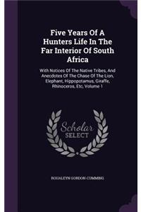 Five Years Of A Hunters Life In The Far Interior Of South Africa