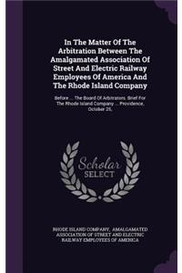 In the Matter of the Arbitration Between the Amalgamated Association of Street and Electric Railway Employees of America and the Rhode Island Company