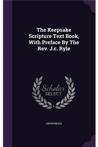 The Keepsake Scripture Text Book, with Preface by the REV. J.C. Ryle