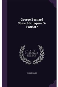 George Bernard Shaw, Harlequin Or Patriot?