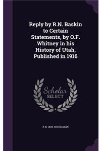 Reply by R.N. Baskin to Certain Statements, by O.F. Whitney in his History of Utah, Published in 1916